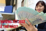 4 khoản tiền người lao động được nhận dịp Tết Nguyên đán Nhâm dần 2022